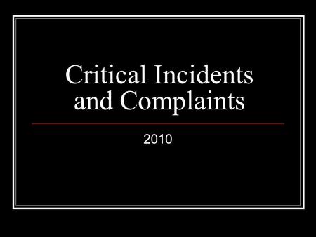 Critical Incidents and Complaints 2010. Agenda MDCH Critical Incident Requirements Critical Incident Notification Complaints Complaint Notification.