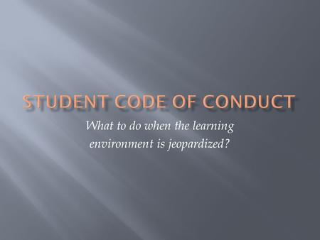 What to do when the learning environment is jeopardized?