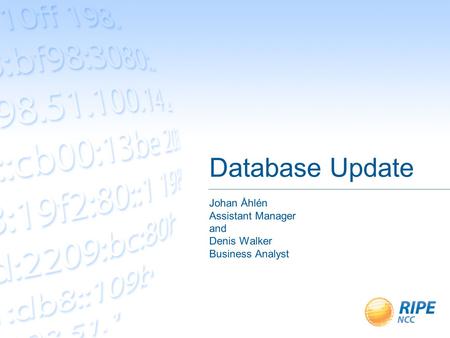 Database Update Johan Åhlén Assistant Manager and Denis Walker Business Analyst.