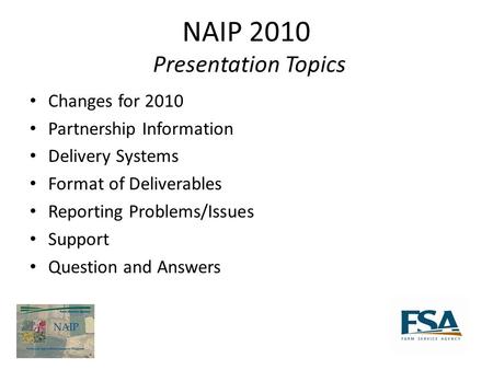 NAIP 2010 Presentation Topics Changes for 2010 Partnership Information Delivery Systems Format of Deliverables Reporting Problems/Issues Support Question.