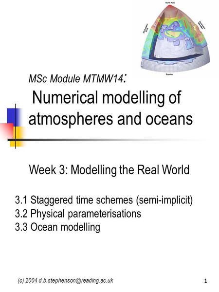 (c) 2004 1 MSc Module MTMW14 : Numerical modelling of atmospheres and oceans Week 3: Modelling the Real World 3.1 Staggered.