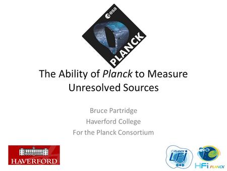 The Ability of Planck to Measure Unresolved Sources Bruce Partridge Haverford College For the Planck Consortium.