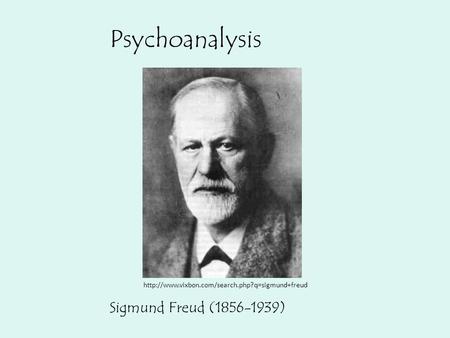 Sigmund Freud (1856-1939) Psychoanalysis.