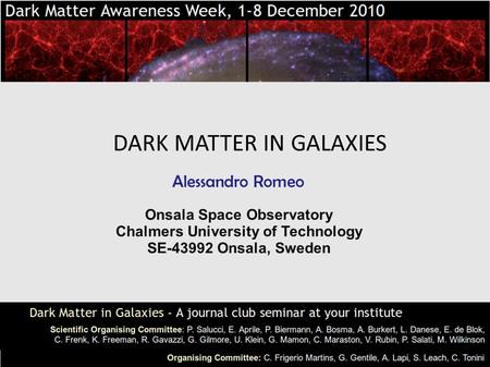 Dec. 1-8, 2010 DARK MATTER IN GALAXIES Alessandro Romeo Onsala Space Observatory Chalmers University of Technology SE-43992 Onsala, Sweden.
