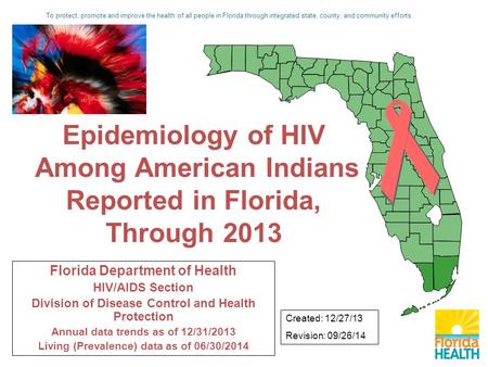Florida Department of Health HIV/AIDS Section Division of Disease Control and Health Protection Annual data trends as of 12/31/2013 Living (Prevalence)