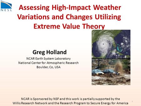 Assessing High-Impact Weather Variations and Changes Utilizing Extreme Value Theory NCAR Earth System Laboratory National Center for Atmospheric Research.