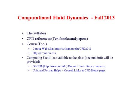 Computational Fluid Dynamics - Fall 2013 The syllabus CFD references (Text books and papers) Course Tools Course Web Site:
