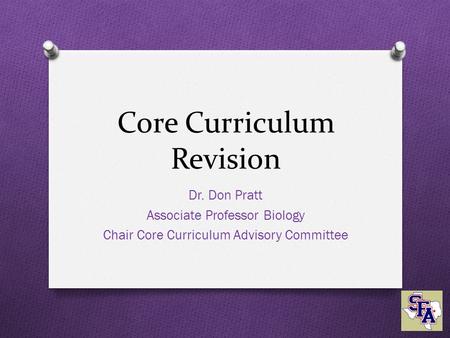 Core Curriculum Revision Dr. Don Pratt Associate Professor Biology Chair Core Curriculum Advisory Committee.