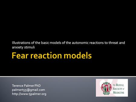 Illustrations of the basic models of the autonomic reactions to threat and anxiety stimuli Terence Palmer PhD