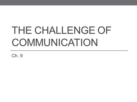 THE CHALLENGE OF COMMUNICATION Ch. 9. 9-2 The Nature of Communication Verbal Communication Nonverbal Communication Kinds of Nonverbal Communication Functions.