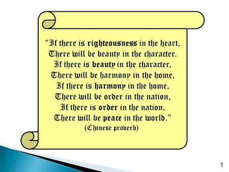 “If there is righteousness in the heart, There will be beauty in the character. If there is beauty in the character, There will be harmony in the home,