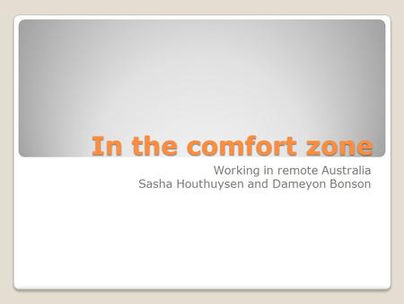 In the comfort zone Working in remote Australia Sasha Houthuysen and Dameyon Bonson.