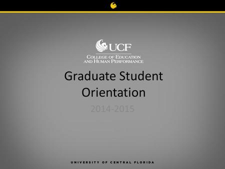 Graduate Student Orientation 2014-2015 Contact Us Online   Call (407) 823-5369 Visit UCF Main Campus.