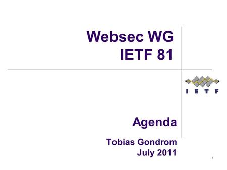 Agenda Tobias Gondrom July 2011 Websec WG IETF 81 1.