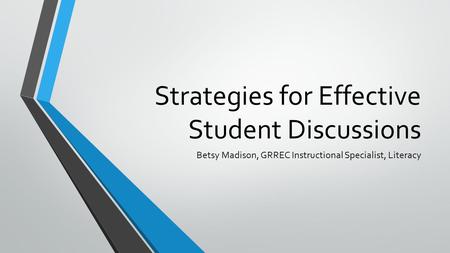 Strategies for Effective Student Discussions Betsy Madison, GRREC Instructional Specialist, Literacy.