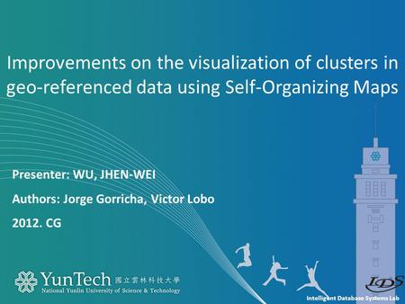 Intelligent Database Systems Lab Presenter: WU, JHEN-WEI Authors: Jorge Gorricha, Victor Lobo 2012. CG Improvements on the visualization of clusters in.