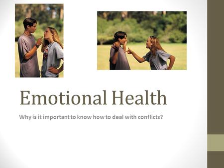Emotional Health Why is it important to know how to deal with conflicts?