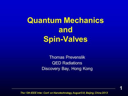 Quantum Mechanics and Spin-Valves Thomas Prevenslik QED Radiations Discovery Bay, Hong Kong The 13th IEEE Inter. Conf. on Nanotechnology, August 5-8, Beijing,