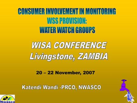 20 – 22 November, 2007. Background Water Watch Groups in WSS Framework Establishment of the Water Watch Groups –Recruitment Process The Roles & Functions.