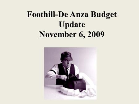 Foothill-De Anza Budget Update November 6, 2009. Before the governor’s 09/10 budget was signed into law… Foothill-De Anza’s internal deficit was estimated.