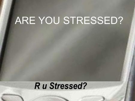 ARE YOU STRESSED?. Stress is “a factor that creates a mental, emotional, or physical strain.”