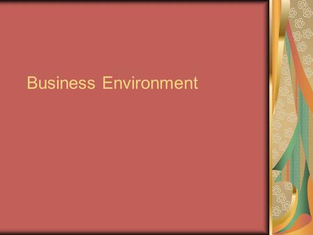 Business Environment. INTRODUCTION Every business organisation has to interact and transact with its environment. Business environment has a direct relation.