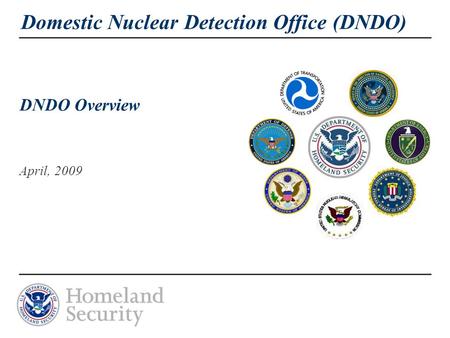 Domestic Nuclear Detection Office (DNDO) DNDO Overview April, 2009.