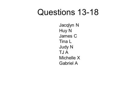 Questions Jacqlyn N Huy N James C Tina L Judy N TJ A Michelle X