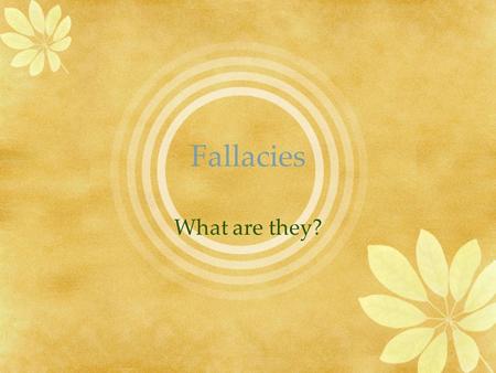 Fallacies What are they?. Definition There are over 100 fallacies They are illogical statements that demonstrate erroneous reasoning (sometimes intended-manipulation/