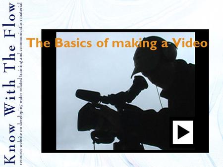 The Basics of making a Video. Contents 1.Why using videos 2.The camera 3.The main buttons on your video camera 4.Camera angles 5.Framing 6.Audio 7.Planning.