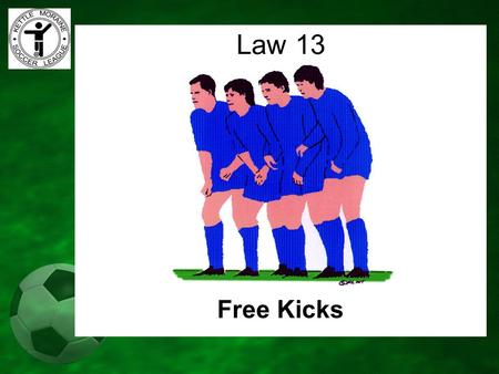 Free Kicks Law 13. “ The way play is restarted after the referee has stopped play for an infraction” DEFINITION OF A FREE KICK.