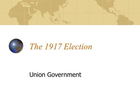 The 1917 Election Union Government. The Union Government 1971-20 Overview Since Confederation there has only been one coalition government in Canada ’