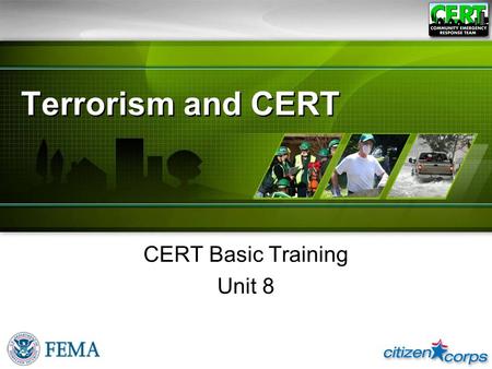 Terrorism and CERT CERT Basic Training Unit 8. CERT Basic Training Unit 8: Terrorism and CERT 8-1 Unit Objectives ●Define terrorism ●Identify potential.