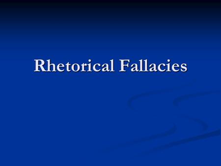 Rhetorical Fallacies. What is Rhetorical Fallacy? Rhetorical fallacy Rhetorical fallacy Is a failure of discussion or argument Is a failure of discussion.