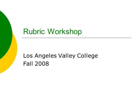Rubric Workshop Los Angeles Valley College Fall 2008.