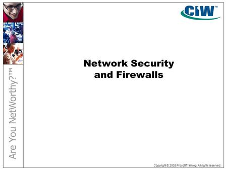 Copyright © 2002 ProsoftTraining. All rights reserved. Network Security and Firewalls.