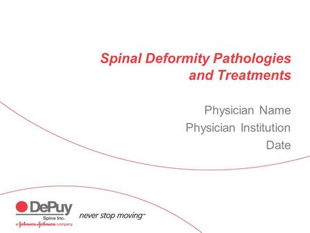 Spinal Deformity Pathologies and Treatments Physician Name Physician Institution Date.