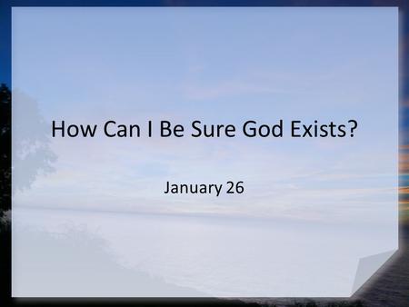 How Can I Be Sure God Exists?