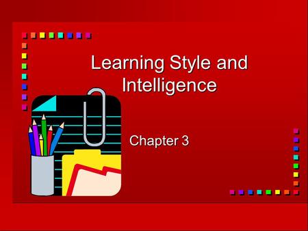 Learning Style and Intelligence Chapter 3. What is learning style?