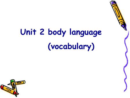 Unit 2 body language (vocabulary). tip n. 建议, 提示, 情报 (c) He gave a few good ______ on gardening.(tips / advice) tips If you take my tips, you ’ ll be.