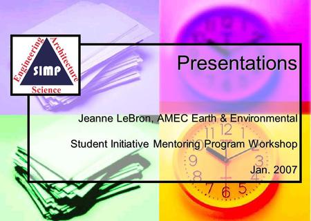 Presentations Jeanne LeBron, AMEC Earth & Environmental Student Initiative Mentoring Program Workshop Jan. 2007.