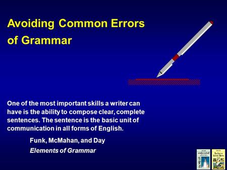 Avoiding Common Errors of Grammar One of the most important skills a writer can have is the ability to compose clear, complete sentences. The sentence.
