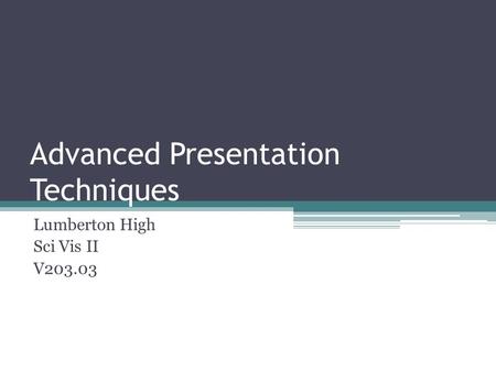 Advanced Presentation Techniques Lumberton High Sci Vis II V203.03.