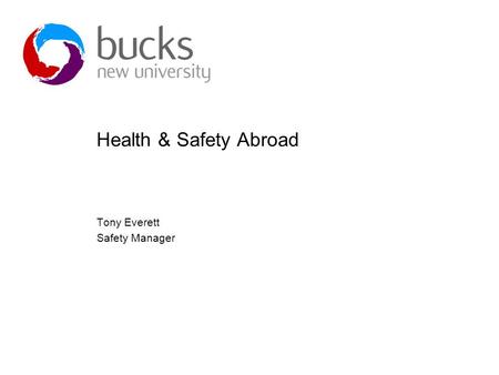 Health & Safety Abroad Tony Everett Safety Manager.