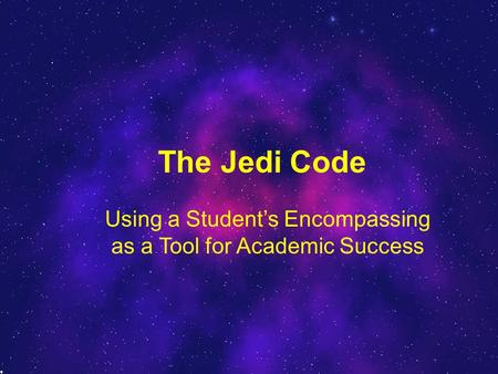 The Jedi Code Using a Student’s Encompassing as a Tool for Academic Success.