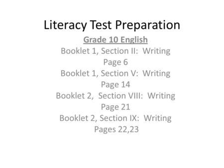 Literacy Test Preparation Grade 10 English Booklet 1, Section II: Writing Page 6 Booklet 1, Section V: Writing Page 14 Booklet 2, Section VIII: Writing.