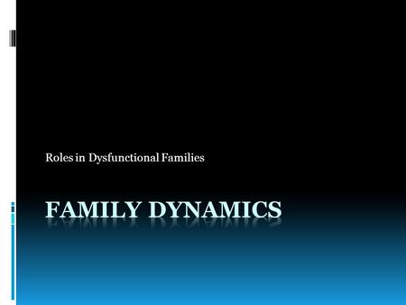 Roles in Dysfunctional Families. Dependent Person  Role…  The user is the source of the problem.  User abuses alcohol/drugs to cover up negative feelings…(pain,