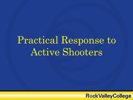 Practical Response to Active Shooters. Purpose of Training: Primary objective is to SURVIVE Developing a Survivor Mindset Practical Responses to Threats.