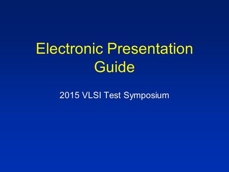 Electronic Presentation Guide 2015 VLSI Test Symposium.