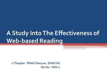 A Study Into The Effectiveness of Web-based Reading LI Tianjiao FENG Chenyue ZHAO Fei QU Qu YAN Li.